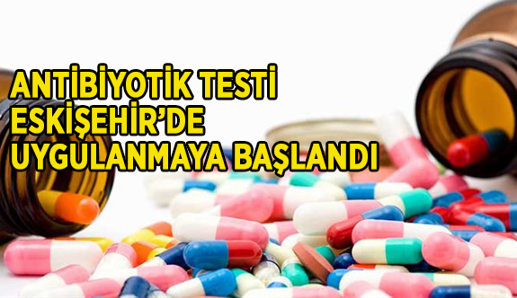 ÖNCE TEST, SONRA ANTİBİYOTİK