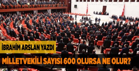 MİLLETVEKİLİ SAYISI 600 OLURSA NE OLUR?