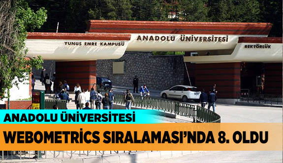 ANADOLU ÜNİVERSİTESİ “WEBOMETRİCS SIRALAMASI”NDA 8. OLDU