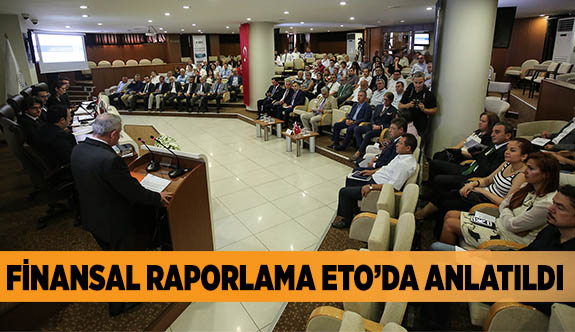 FİNANSAL RAPORLAMA ETO’DA ANLATILDI