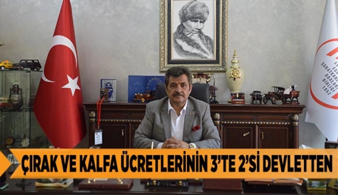 ÇIRAK VE KALFA ÜCRETLERİNİN 3’TE 2’Sİ DEVLETTEN