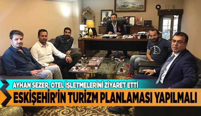 ESKİŞEHİR'İN TURİZM PLANLAMASI YAPILMALI