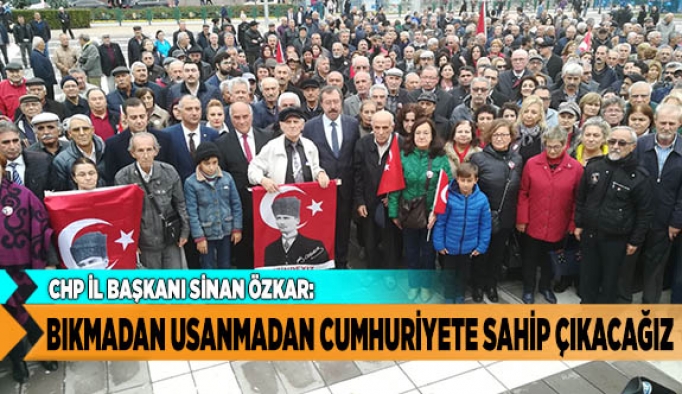 BIKMADAN USANMADAN CUMHURİYETE SAHİP ÇIKACAĞIZ