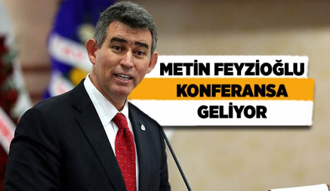 METİN FEYZİOĞLU KONFERANSA GELİYOR