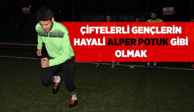 ÇİFTELERLİ GENÇLERİN HAYALİ ALPER POTUK OLMAK