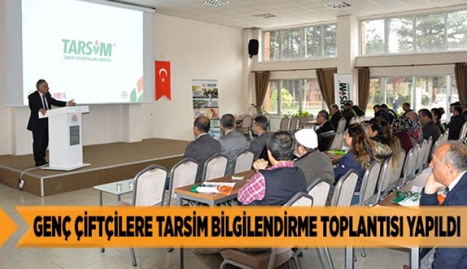 GENÇ ÇİFTÇİLERE TARSİM BİLGİLENDİRME TOPLANTISI YAPILDI