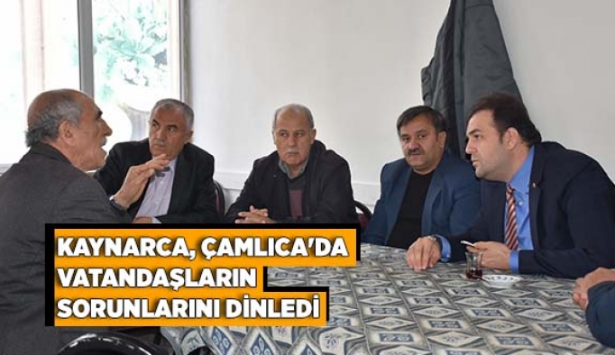 KAYNARCA, ÇAMLICA'DA VATANDAŞLARIN SORUNLARINI DİNLEDİ