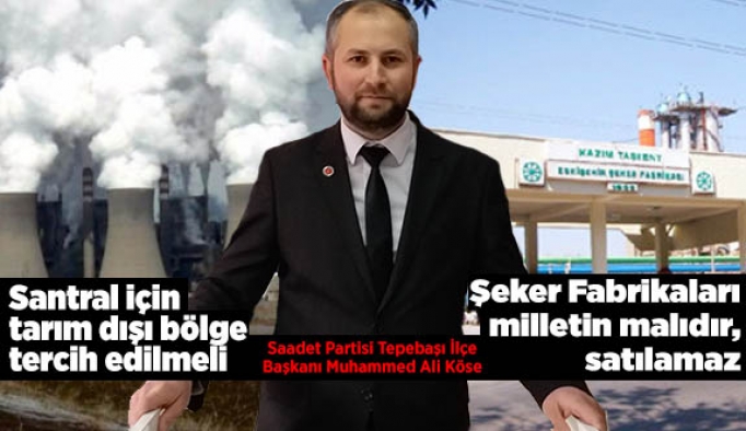 SP İlçe Başkanı Köse: Şeker Fabrikaları milletin malıdır, satılamaz