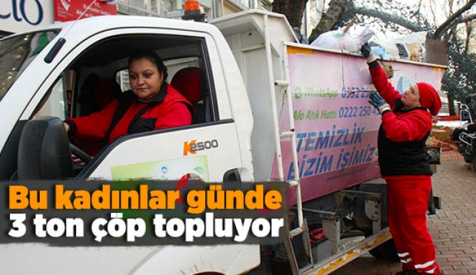 Bu kadınlar günde 3 ton çöp topluyor