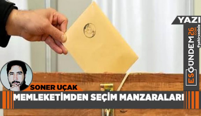 MEMLEKETİMDEN SEÇİM MANZARALARI