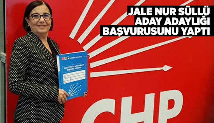 Jale Nur Süllü aday adaylığı başvurunu yaptı