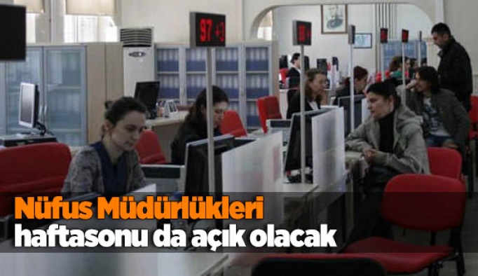 Nüfus müdürlükleri haftasonu da açık olacak