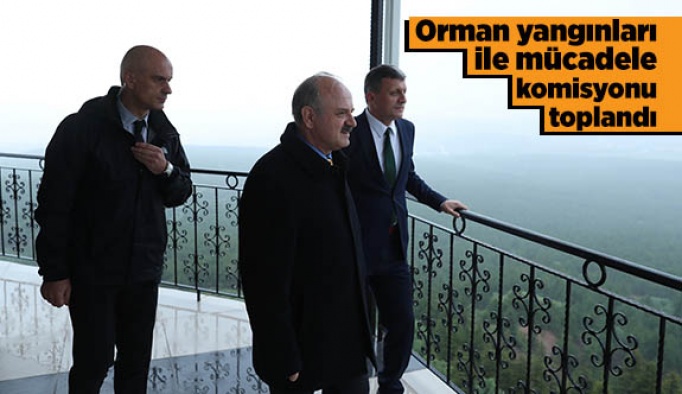 Orman yangınları ile mücadele komisyonu toplandı