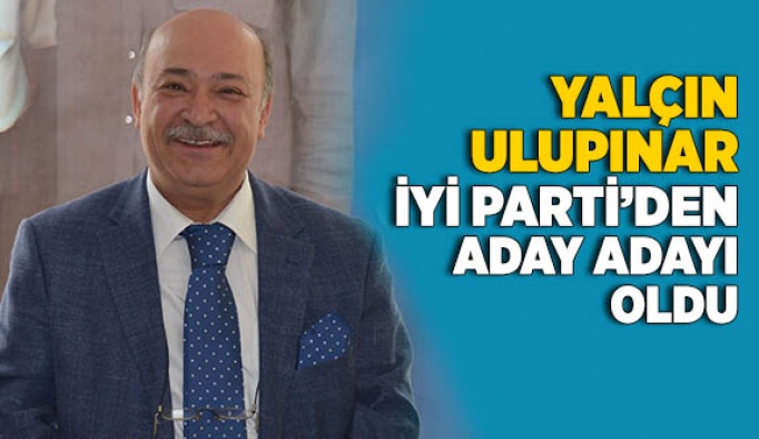 YALÇIN ULUPINAR İYİ PARTİ’DEN ADAY ADAYI OLDU