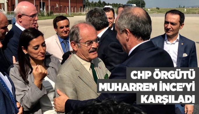 CHP, MUHARREM İNCE'Yİ KARŞILADI