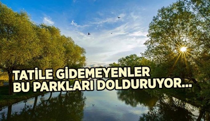 TATİLE GİDEMEYENLER BU PARKLARI DOLDURUYOR