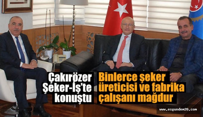 Çakırözer: Şeker işçilerine verilen sözler tutulmadı