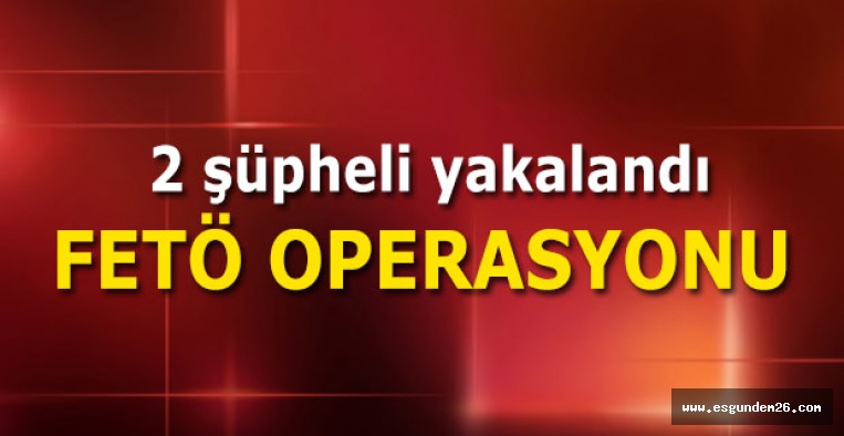 ESKİŞEHİR'DE FETÖ OPERASYONU