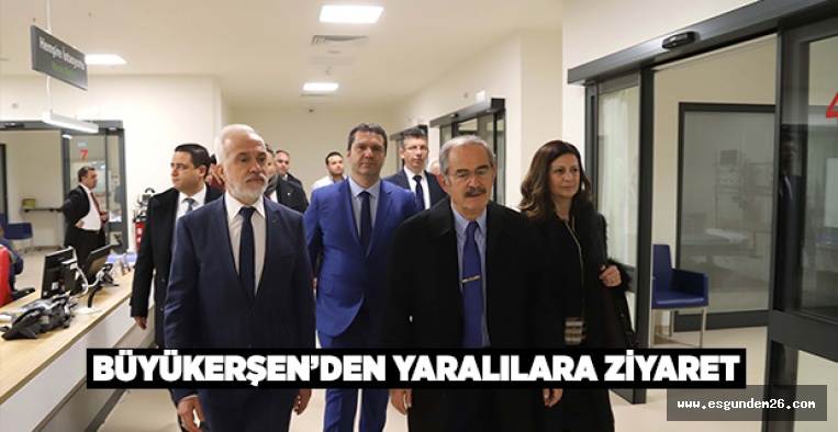 BÜYÜKERŞEN YARALILARI ZİYARET ETTİ