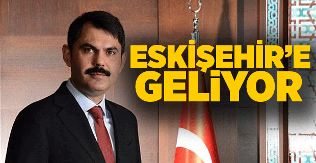 BAKAN KURUM ESKİŞEHİR'E GELİYOR