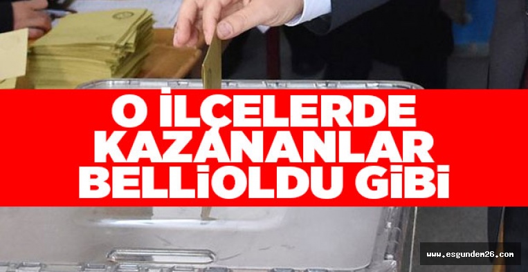 ESKİŞEHİR'DE O İLÇELERDE KAZANANLAR BELLİ OLDU GİBİ