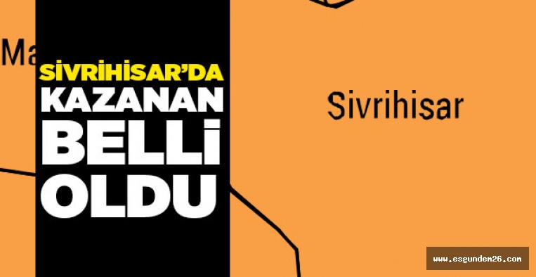 31 MART SİVRİHİSAR SEÇİM SONUÇLARI BELLİ OLDU!