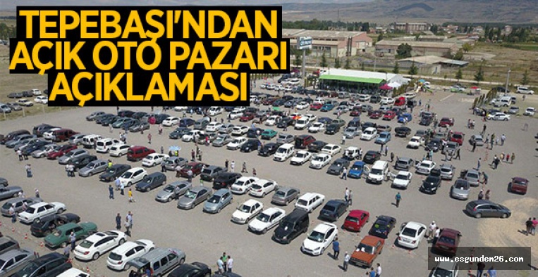 TEPEBAŞI'NDAN AÇIK OTO PAZARI AÇIKLAMASI