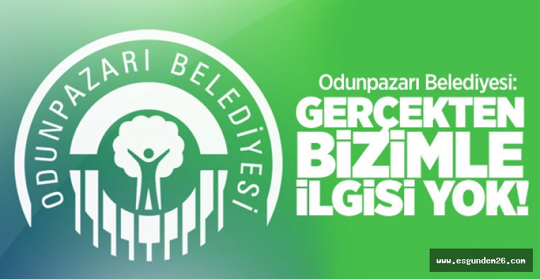 ODUNPAZARI BELEDİYESİ: BİZİMLE İLGİLİ DEĞİL!