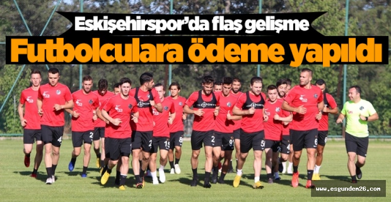 ESKİŞEHİRSPOR'DA FUTBOLCULARA ÖDEME YAPILDI