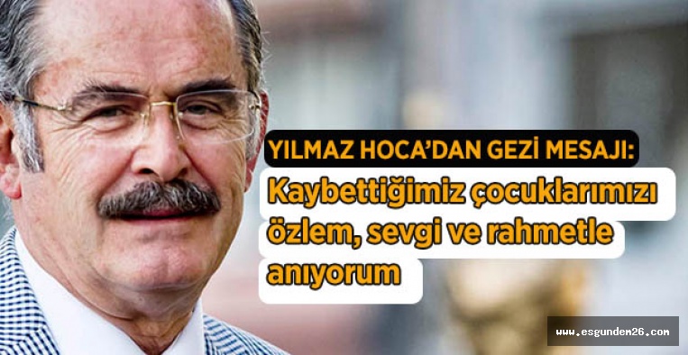 YILMAZ HOCA'DAN "GEZİ" MESAJI