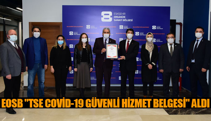 ESKİŞEHİR OSB "TSE COVİD-19 GÜVENLİ HİZMET BELGESİ" ALDI