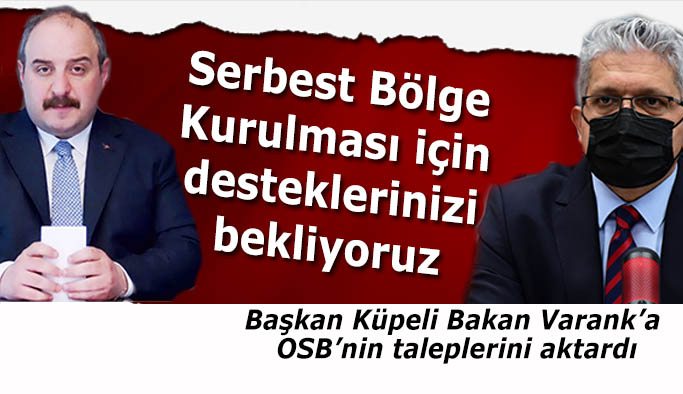 Başkan Küpeli Bakan Varank’a OSB’nin taleplerini aktardı