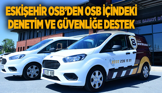 Eskişehir OSB’nin saha denetim araçları hizmete girdi