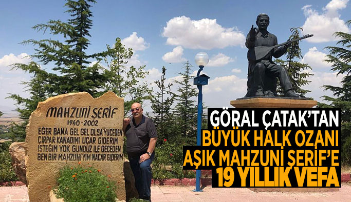 GÖRAL ÇATAK, MAHZUNİ ŞERİF’İ UNUTMADI