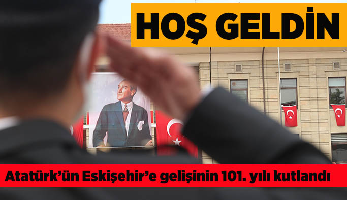 Atatürk’ün Eskişehir’e gelişinin 101. yılı kutlandı