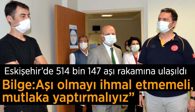 Eskişehir’de 514 bin 147 aşı rakamına ulaşıldı