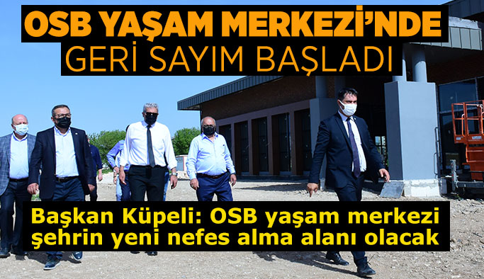 OSB Yaşam Merkezi’nde geri sayım başladı