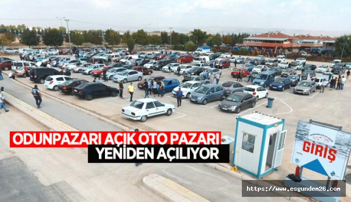 ODUNPAZARI AÇIK OTO PAZARI YENİDEN AÇILIYOR