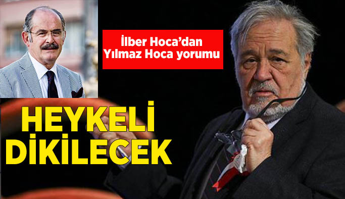 İlber Hoca’dan Yılmaz Hoca yorumu: Heykeli dikilecek