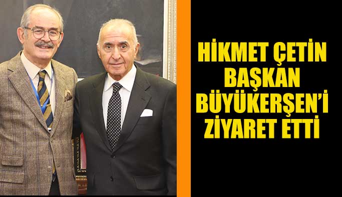 Hikmet Çetin’den  Başkan Büyükerşen’e  ziyaret