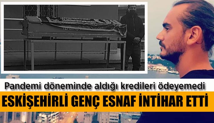 Eskişehirli genç esnaf borçları nedeniyle intihar etti