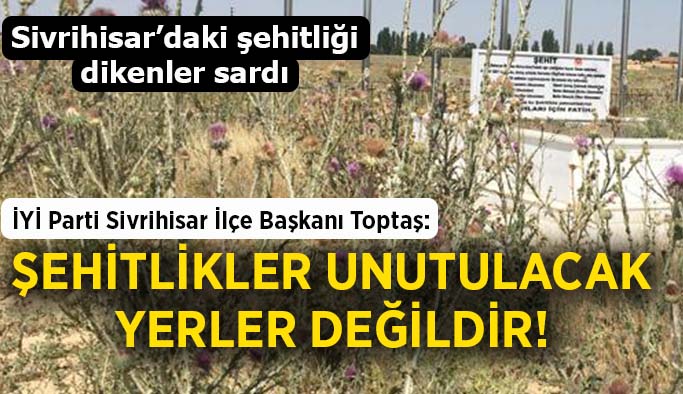 Toptaş: Şehitlerimize gösterilen bu vefasızlık bizleri derinden üzmüştür