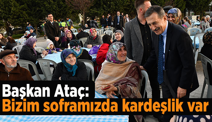 Başkan Ataç: Bizim soframızda kardeşlik var