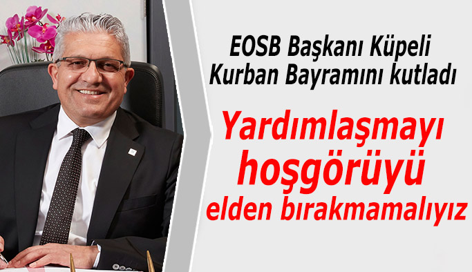EOSB Yönetim Kurulu Başkanı Nadir Küpeli, Kurban Bayramı  mesajı yayımladı
