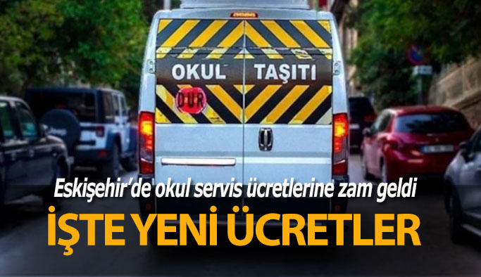 Eskişehir'de okul servisi ücretlerine zam