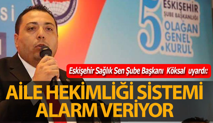 Sağlık Sen Şube Başkanı Hasan Hüseyin Köksal: Sistem alarm veriyor