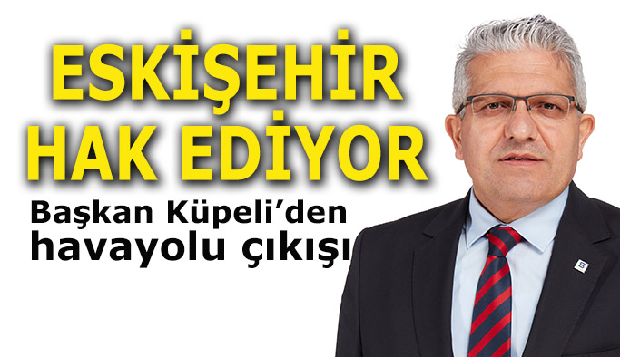 EOSB Başkanı Nadir Küpeli: Havacılık sanayinin merkezi olan Eskişehir, hava ulaşımında da merkez olmalı