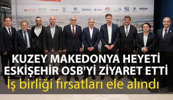 Kuzey Makedonya’dan İçişleri Bakan Yardımcısı Astrit İseni ve beraberindeki heyet, EOSB Başkanı Nadir Küpeli ile bir araya geldi