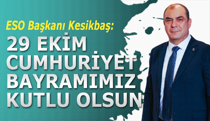 Kesikbaş: 29 Ekim Cumhuriyet Bayramımız kutlu olsun