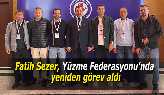 Fatih Sezer, Yüzme Federasyonu’nda yeniden görev aldı